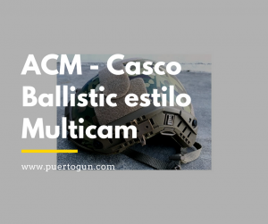 ACM - Casco Ballistic estilo Multicam