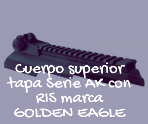 Cuerpo superior tapa Serie AK con RIS marca GOLDEN EAGLE